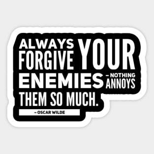 Always forgive your enemies, nothing annoys them so much Quote Oscar Wilde Sticker